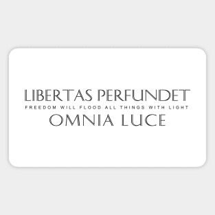 Latin Inspirational Quote: Libertas perfundet omnia luce (Freedom will flood all things with light) Magnet